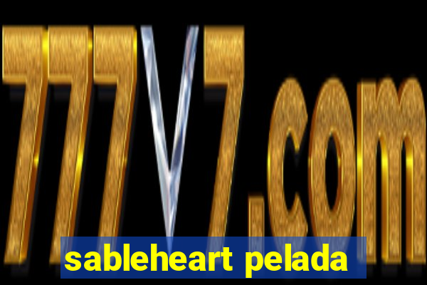 sableheart pelada